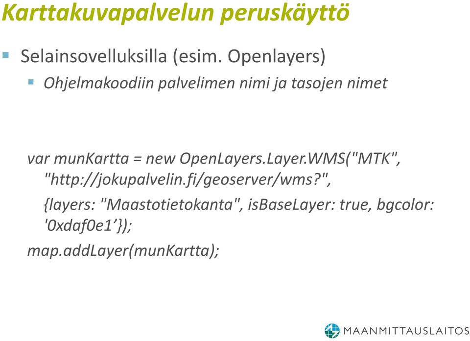 new OpenLayers.Layer.WMS("MTK", "http://jokupalvelin.fi/geoserver/wms?