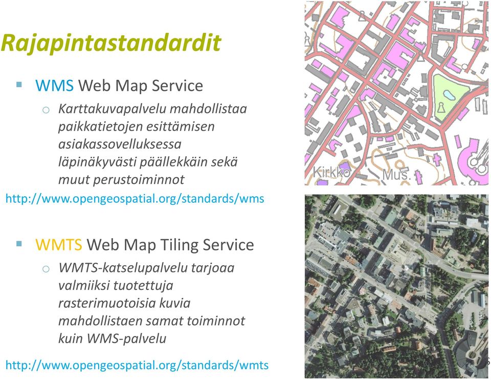 org/standards/wms WMTS Web Map Tiling Service o WMTS-katselupalvelu tarjoaa valmiiksi tuotettuja