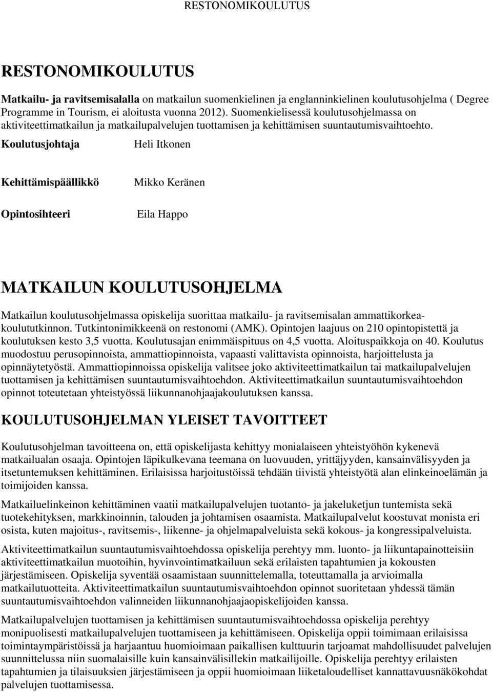 Koulutusjohtaja Heli Itkonen Kehittämispäällikkö Opintosihteeri Mikko Keränen Eila Happo MATKAILUN KOULUTUSOHJELMA Matkailun koulutusohjelmassa opiskelija suorittaa matkailu- ja ravitsemisalan