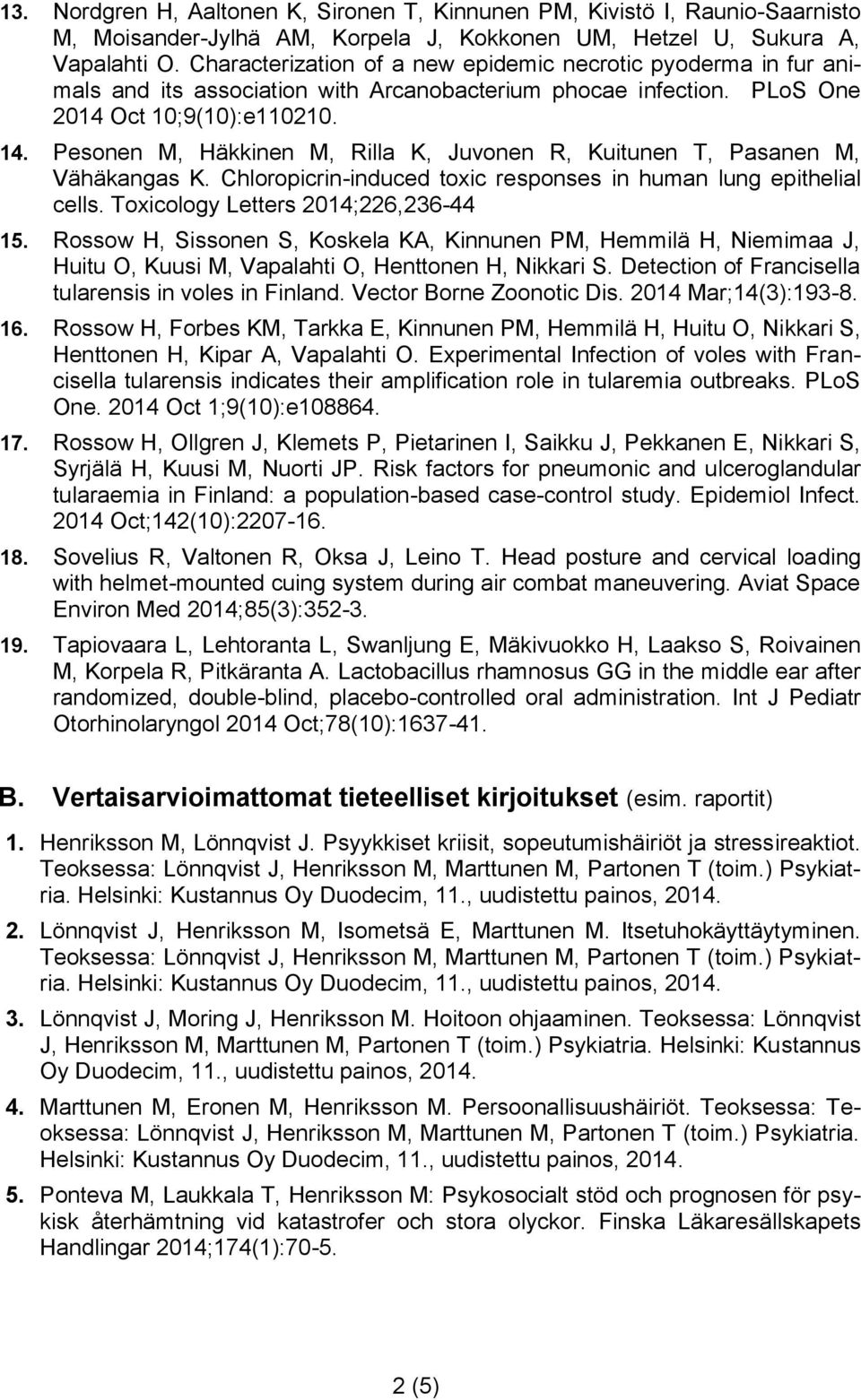 Pesonen M, Häkkinen M, Rilla K, Juvonen R, Kuitunen T, Pasanen M, Vähäkangas K. Chloropicrin-induced toxic responses in human lung epithelial cells. Toxicology Letters 2014;226,236-44 15.