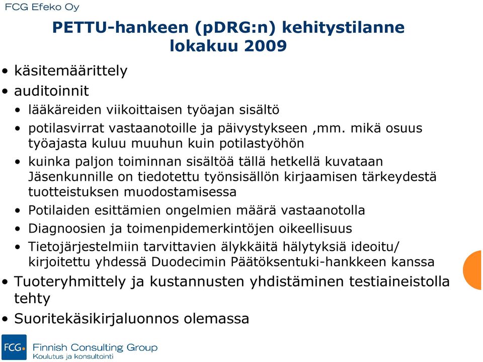 tuotteistuksen muodostamisessa Potilaiden esittämien ongelmien määrä vastaanotolla Diagnoosien ja toimenpidemerkintöjen oikeellisuus Tietojärjestelmiin tarvittavien älykkäitä