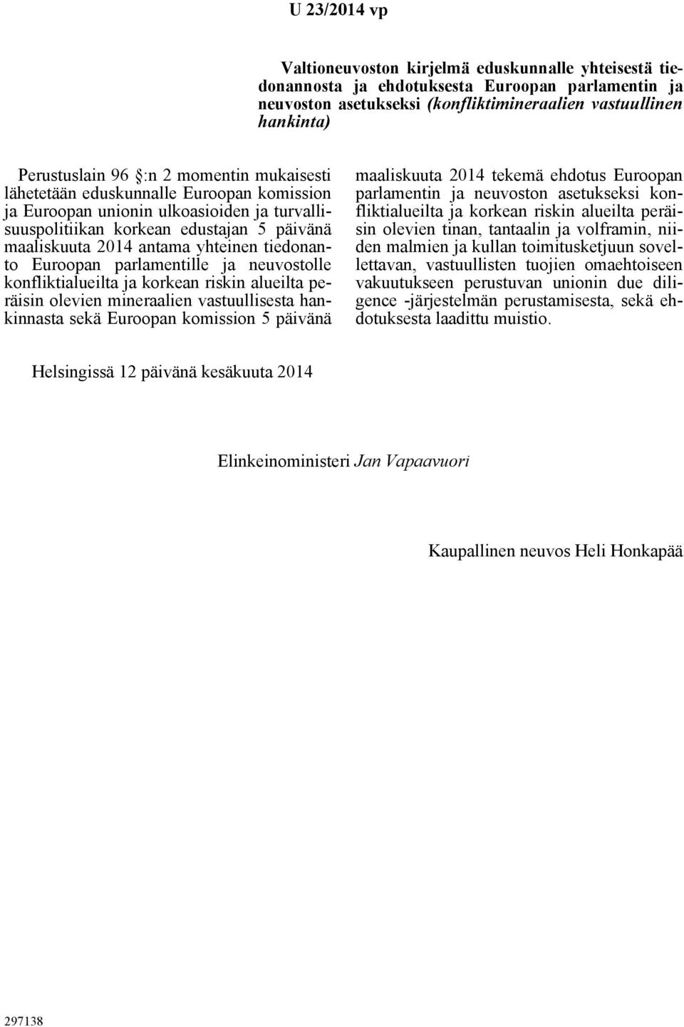 Euroopan parlamentille ja neuvostolle konfliktialueilta ja korkean riskin alueilta peräisin olevien mineraalien vastuullisesta hankinnasta sekä Euroopan komission 5 päivänä maaliskuuta 2014 tekemä