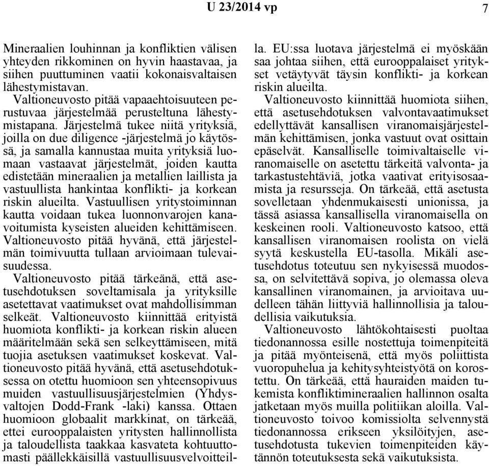 Järjestelmä tukee niitä yrityksiä, joilla on due diligence -järjestelmä jo käytössä, ja samalla kannustaa muita yrityksiä luomaan vastaavat järjestelmät, joiden kautta edistetään mineraalien ja