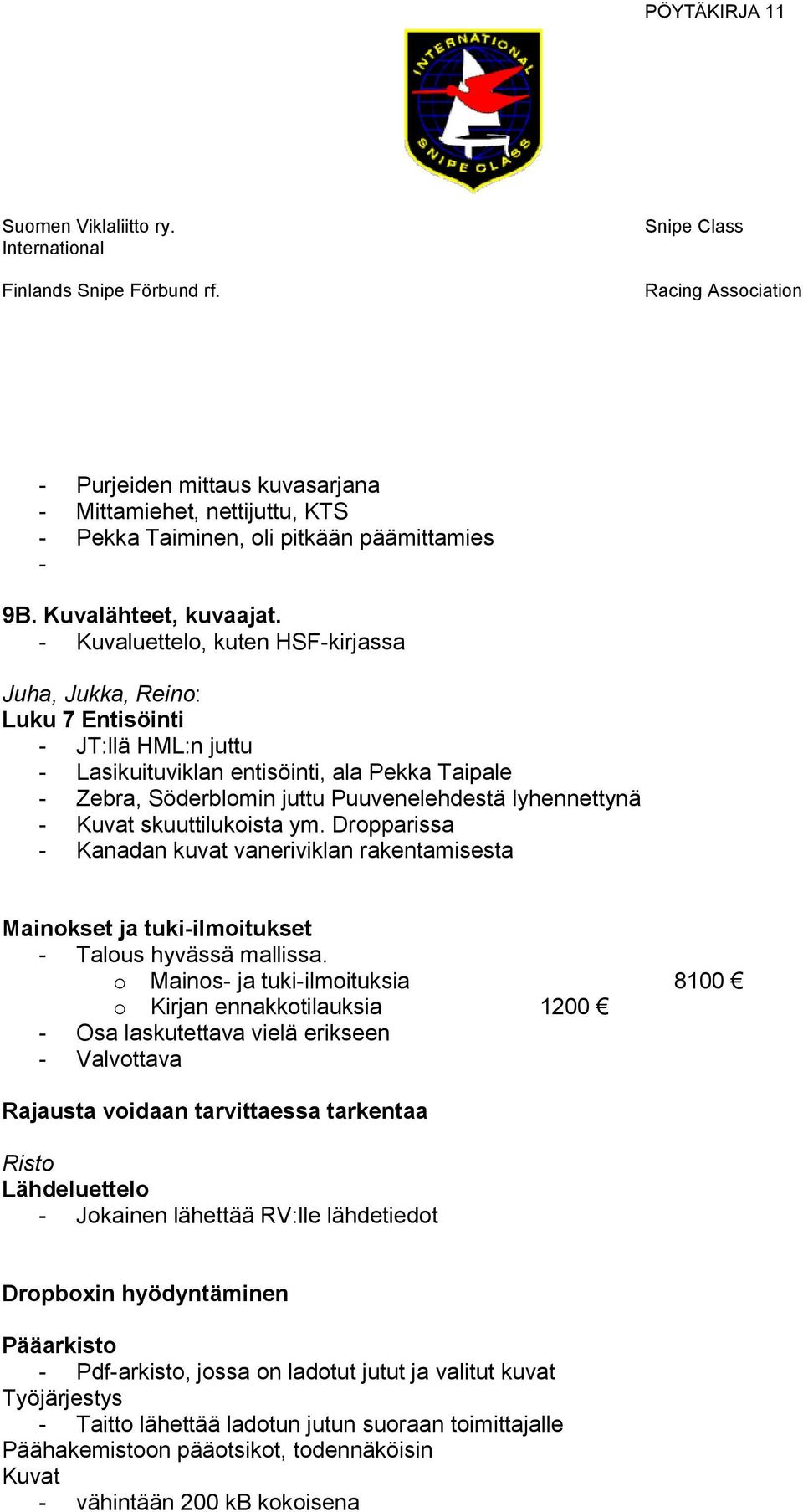 skuuttilukoista ym. Dropparissa Kanadan kuvat vaneriviklan rakentamisesta Mainokset ja tukiilmoitukset Talous hyvässä mallissa.