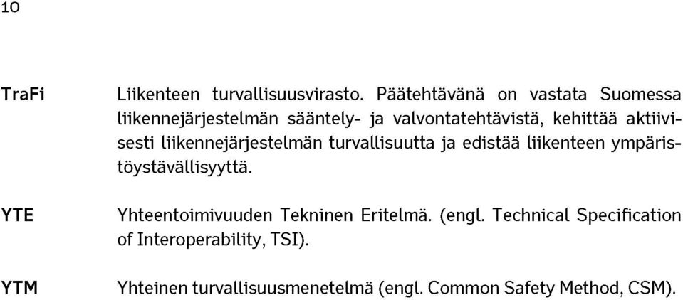 aktiivisesti liikennejärjestelmän turvallisuutta ja edistää liikenteen ympäristöystävällisyyttä.