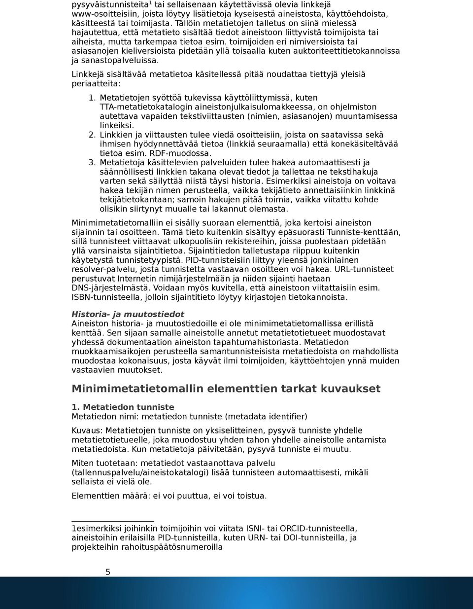 toimijoiden eri nimiversioista tai asiasanojen kieliversioista pidetään yllä toisaalla kuten auktoriteettitietokannoissa ja sanastopalveluissa.