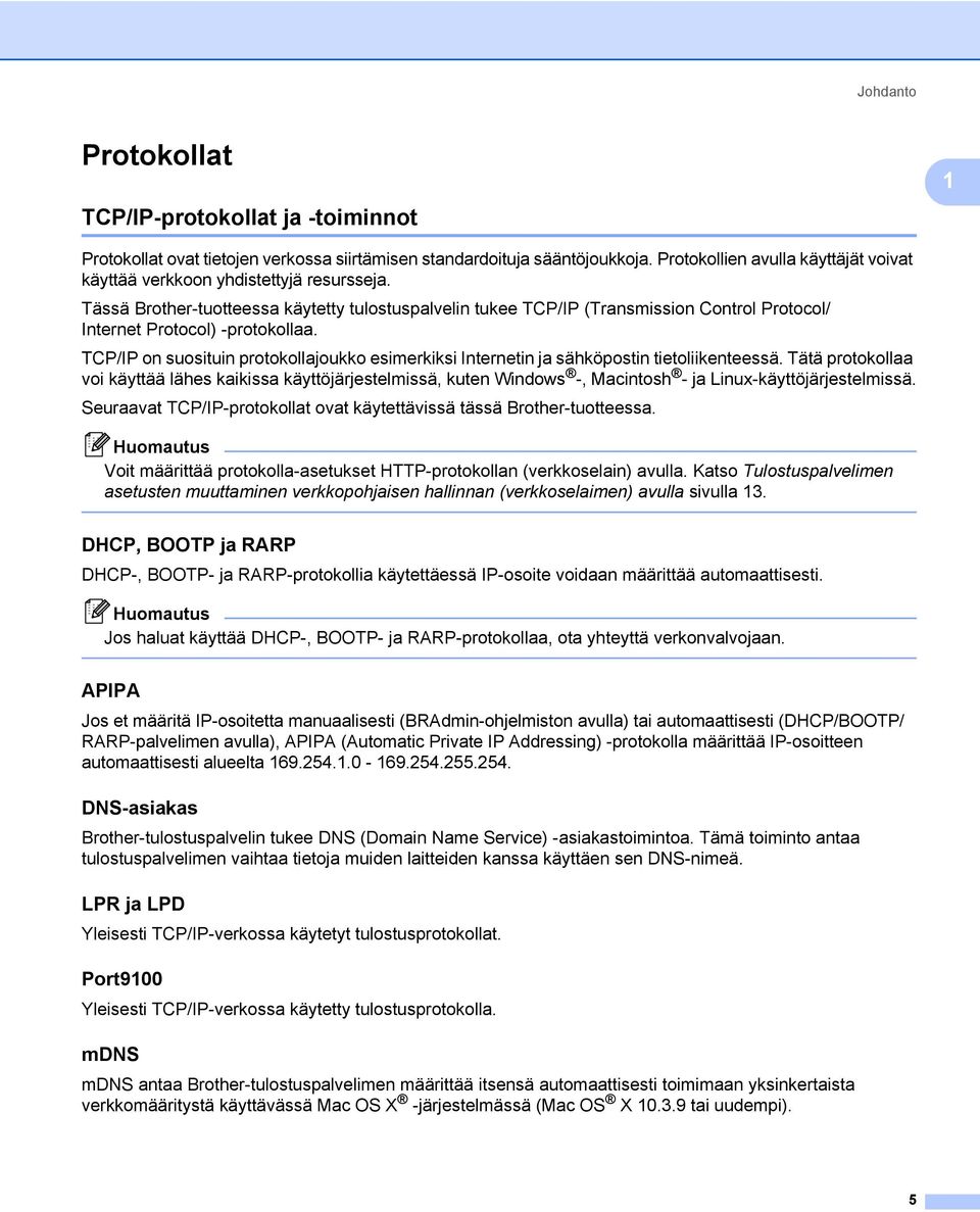 Tässä Brother-tuotteessa käytetty tulostuspalvelin tukee TCP/IP (Transmission Control Protocol/ Internet Protocol) -protokollaa.