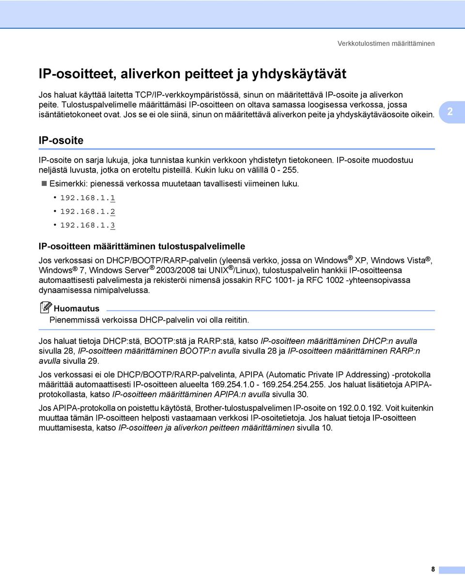 Jos se ei ole siinä, sinun on määritettävä aliverkon peite ja yhdyskäytäväosoite oikein. 2 IP-osoite 2 IP-osoite on sarja lukuja, joka tunnistaa kunkin verkkoon yhdistetyn tietokoneen.