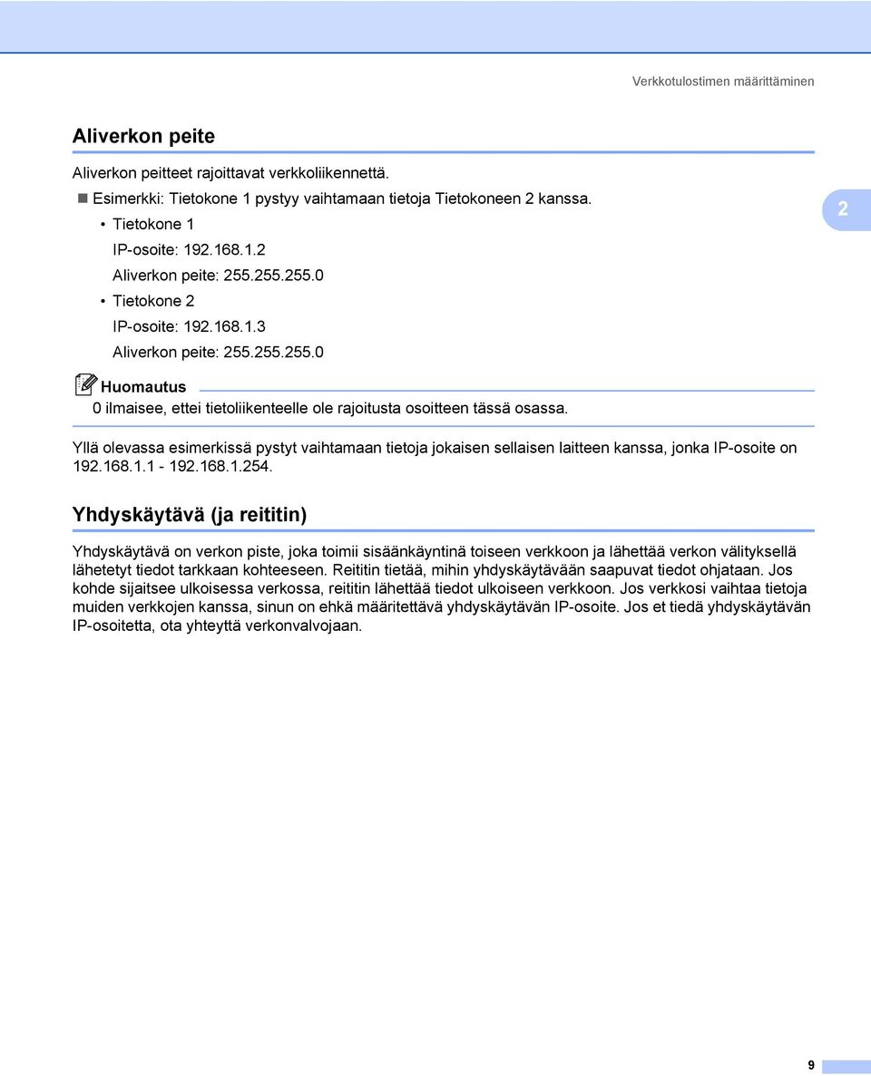 Yllä olevassa esimerkissä pystyt vaihtamaan tietoja jokaisen sellaisen laitteen kanssa, jonka IP-osoite on 192.168.1.1-192.168.1.254.