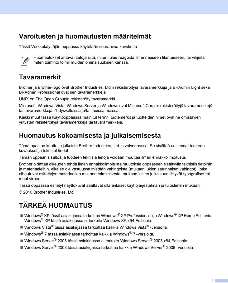 Tavaramerkit Brother ja Brother-logo ovat Brother Industries, Ltd:n rekisteröityjä tavaramerkkejä ja BRAdmin Light sekä BRAdmin Professional ovat sen tavaramerkkejä.