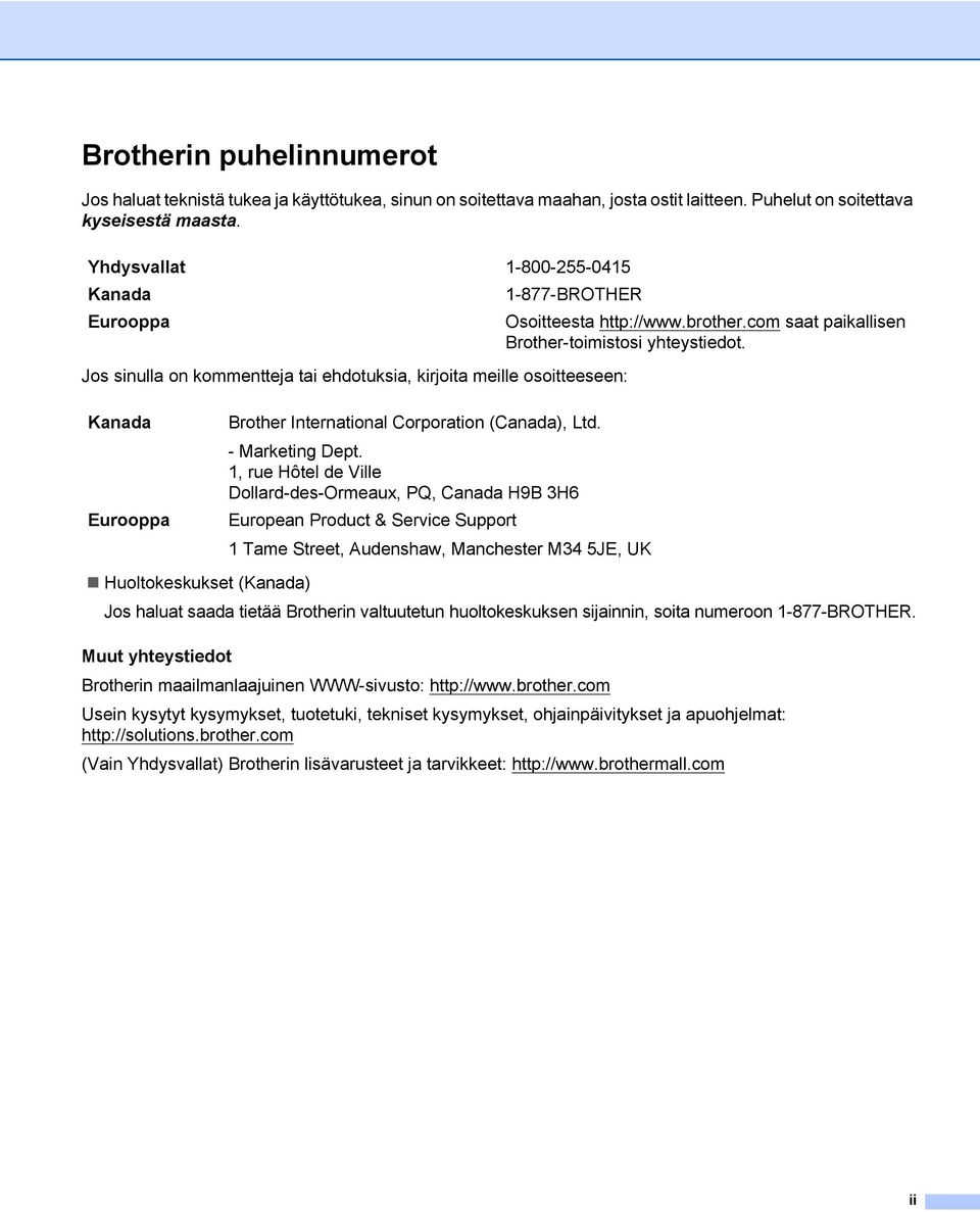 com saat paikallisen Brother-toimistosi yhteystiedot. Kanada Eurooppa Brother International Corporation (Canada), Ltd. - Marketing Dept.