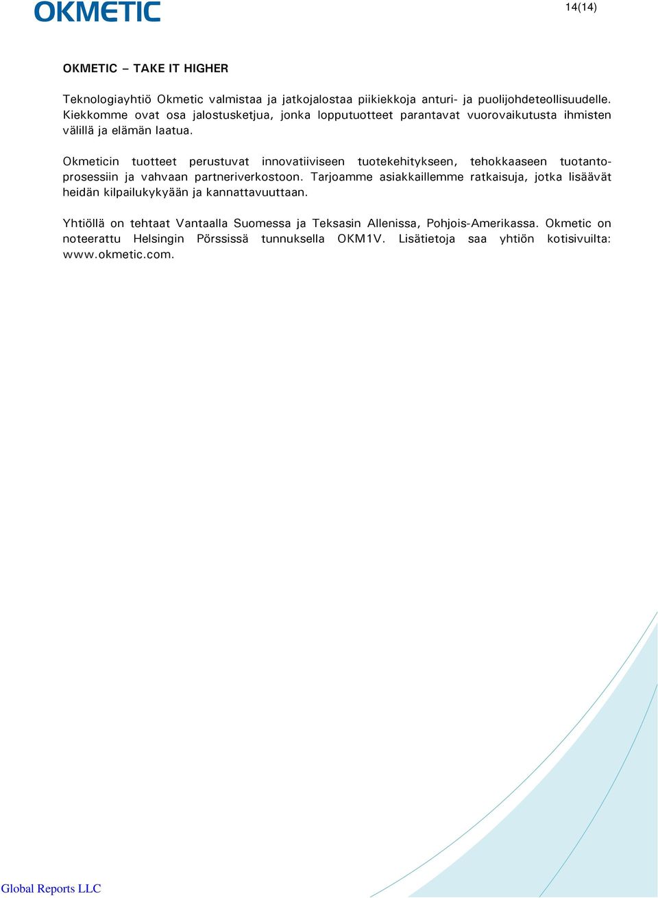 Okmeticin tuotteet perustuvat innovatiiviseen tuotekehitykseen, tehokkaaseen tuotantoprosessiin ja vahvaan partneriverkostoon.
