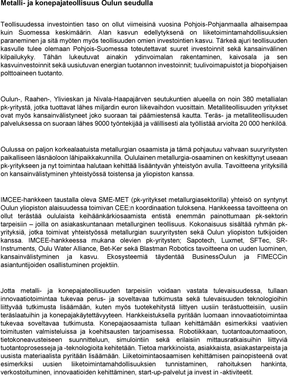 Tärkeä ajuri teollisuuden kasvulle tulee olemaan Pohjois-Suomessa toteutettavat suuret investoinnit sekä kansainvälinen kilpailukyky.