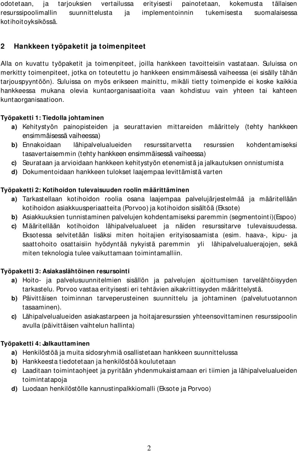 Suluissa on merkitty toimenpiteet, jotka on toteutettu jo hankkeen ensimmäisessä vaiheessa (ei sisälly tähän tarjouspyyntöön).