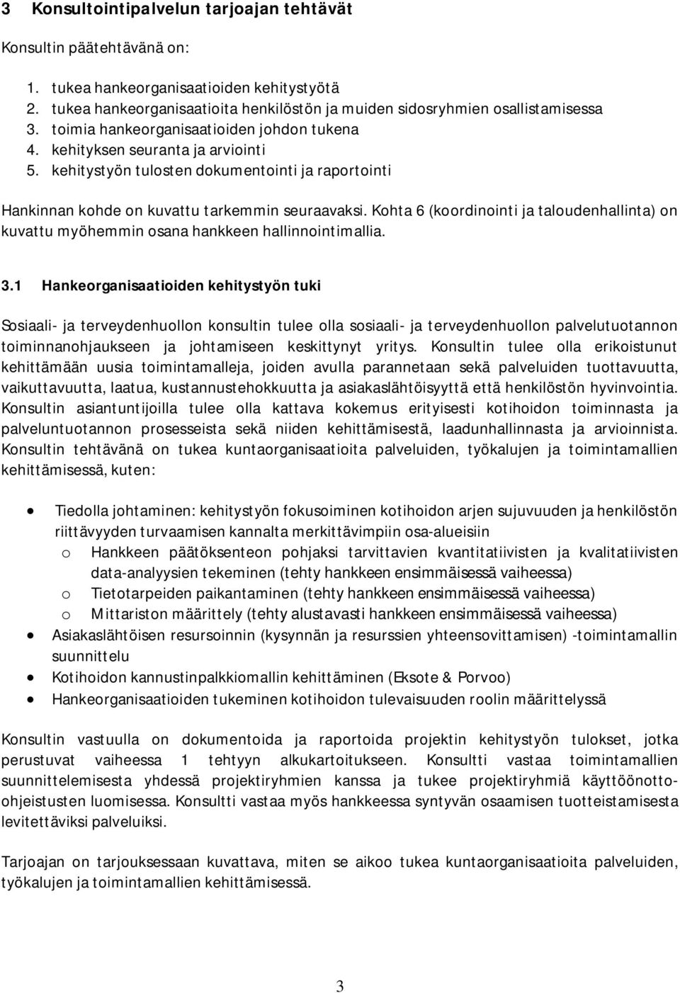 Kohta 6 (koordinointi ja taloudenhallinta) on kuvattu myöhemmin osana hankkeen hallinnointimallia. 3.