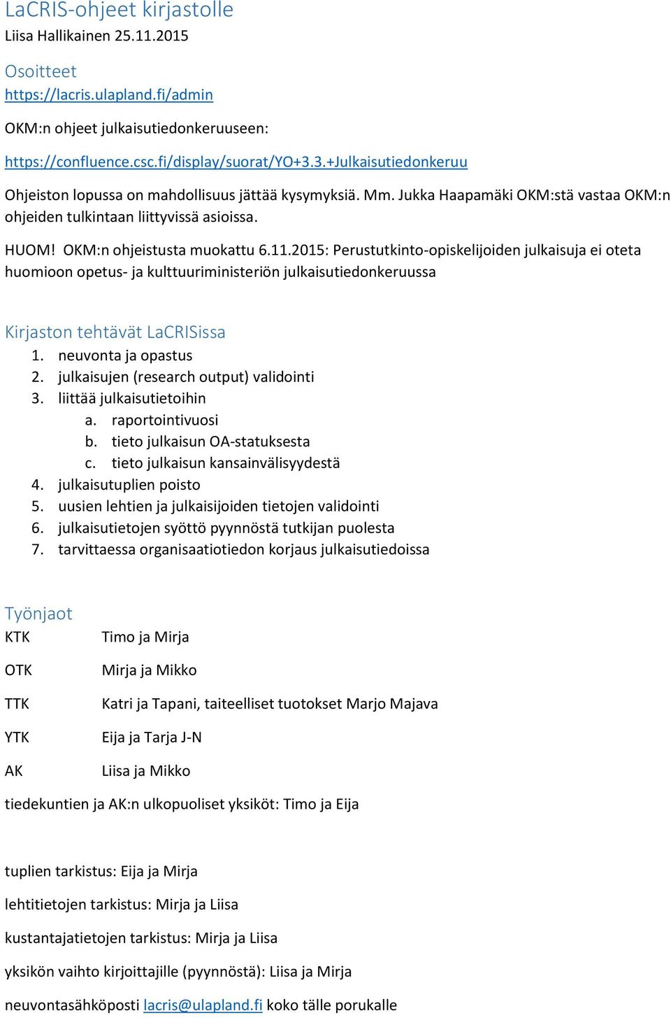 2015: Perustutkinto-opiskelijoiden julkaisuja ei oteta huomioon opetus- ja kulttuuriministeriön julkaisutiedonkeruussa Kirjaston tehtävät LaCRISissa 1. neuvonta ja opastus 2.