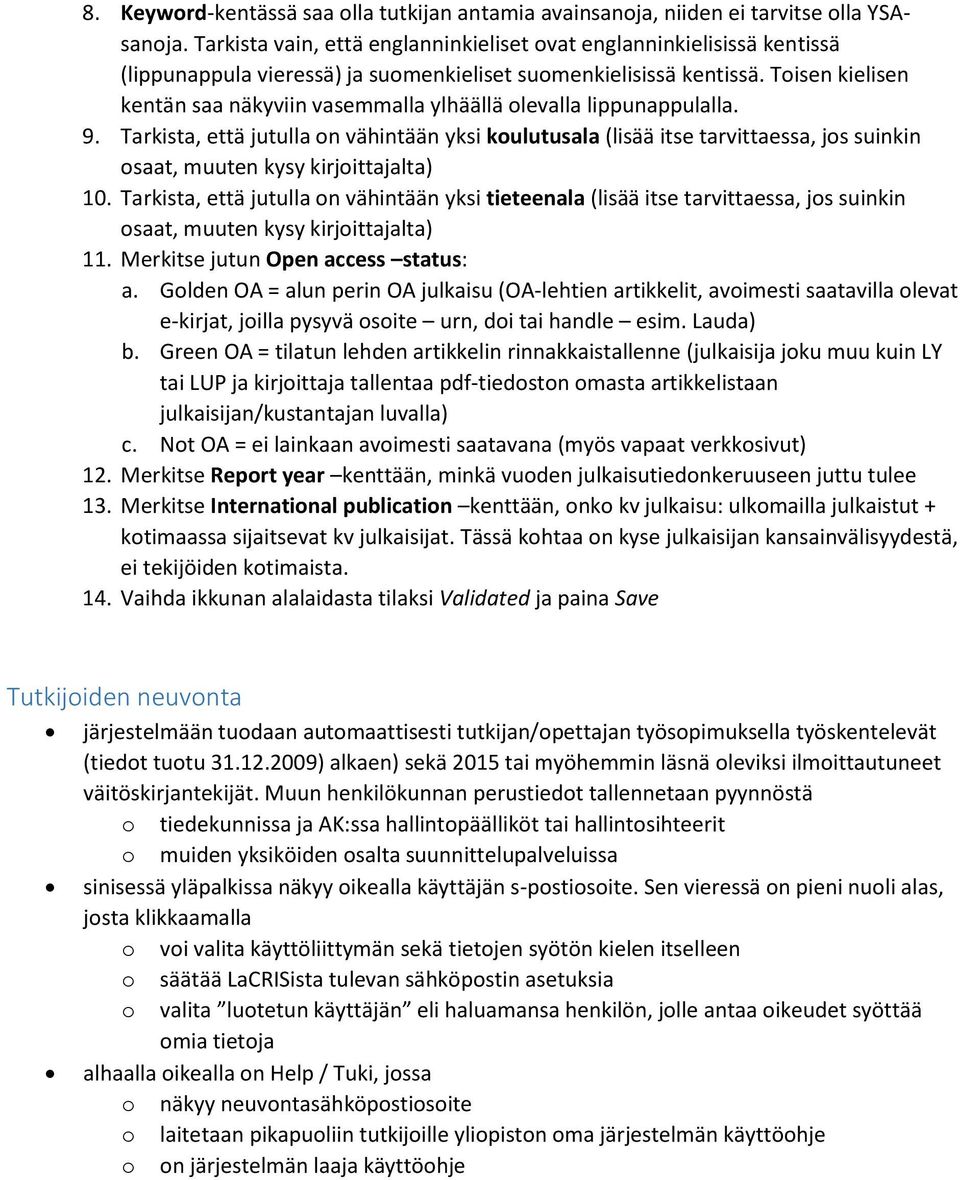 Toisen kielisen kentän saa näkyviin vasemmalla ylhäällä olevalla lippunappulalla. 9.