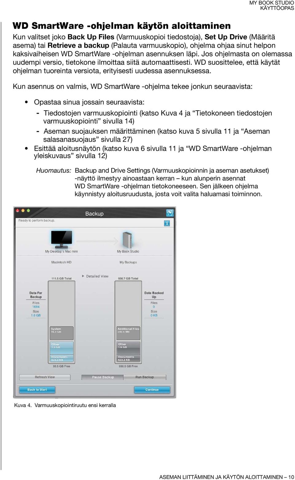 WD suosittelee, että käytät ohjelman tuoreinta versiota, erityisesti uudessa asennuksessa.