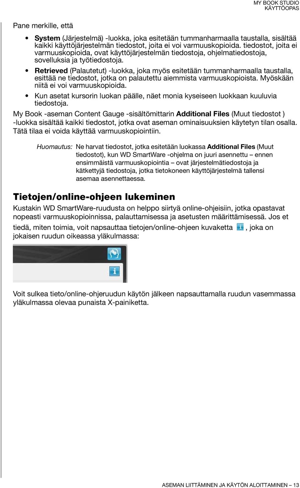 Retrieved (Palautetut) -luokka, joka myös esitetään tummanharmaalla taustalla, esittää ne tiedostot, jotka on palautettu aiemmista varmuuskopioista. Myöskään niitä ei voi varmuuskopioida.