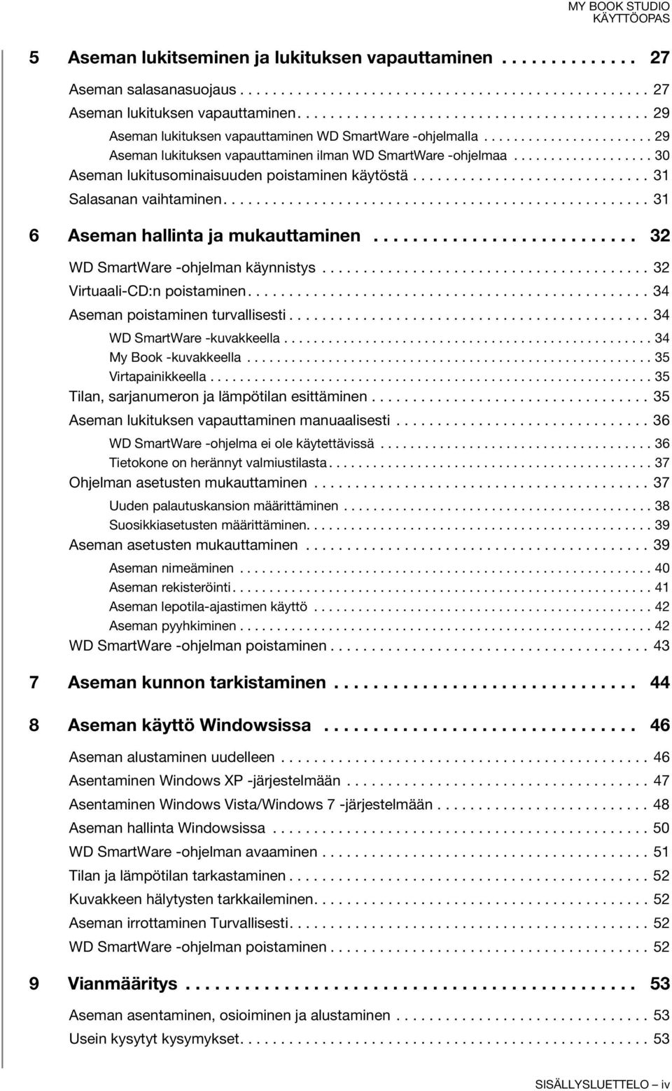 .................. 30 Aseman lukitusominaisuuden poistaminen käytöstä............................. 31 Salasanan vaihtaminen.................................................... 31 6 Aseman hallinta ja mukauttaminen.