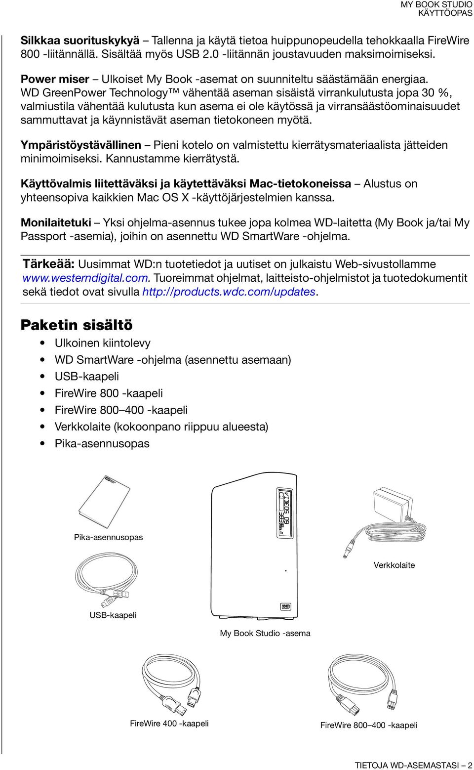 WD GreenPower Technology vähentää aseman sisäistä virrankulutusta jopa 30 %, valmiustila vähentää kulutusta kun asema ei ole käytössä ja virransäästöominaisuudet sammuttavat ja käynnistävät aseman