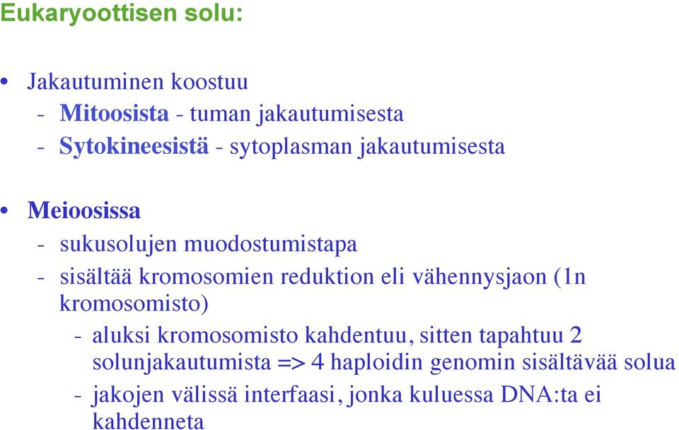 eli vähennysjaon (1n kromosomisto) - aluksi kromosomisto kahdentuu, sitten tapahtuu 2