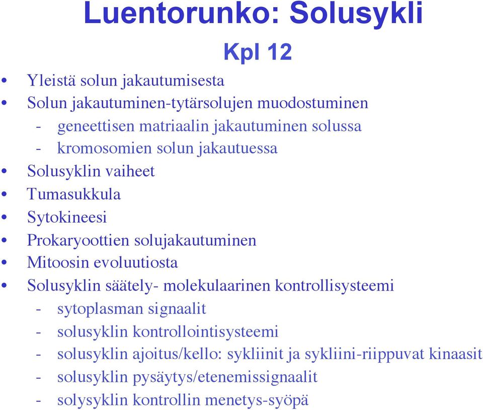 Mitoosin evoluutiosta Solusyklin säätely- molekulaarinen kontrollisysteemi - sytoplasman signaalit - solusyklin kontrollointisysteemi