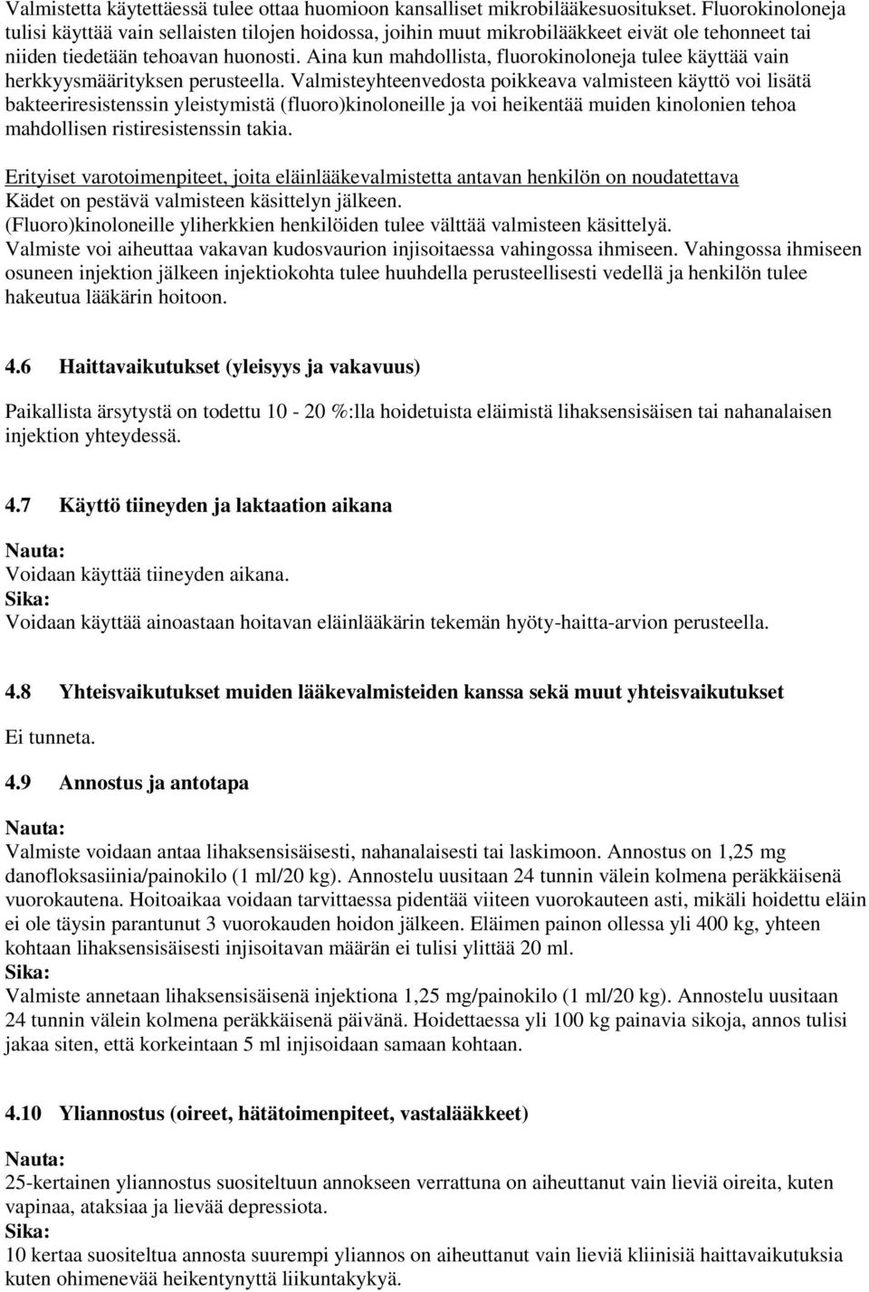 Aina kun mahdollista, fluorokinoloneja tulee käyttää vain herkkyysmäärityksen perusteella.