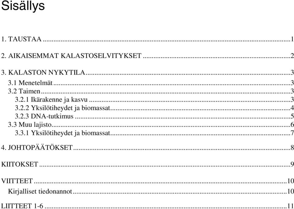 ..4 3.2.3 DNA-tutkimus...5 3.3 Muu lajisto...6 3.3.1 Yksilötiheydet ja biomassat...7 4.