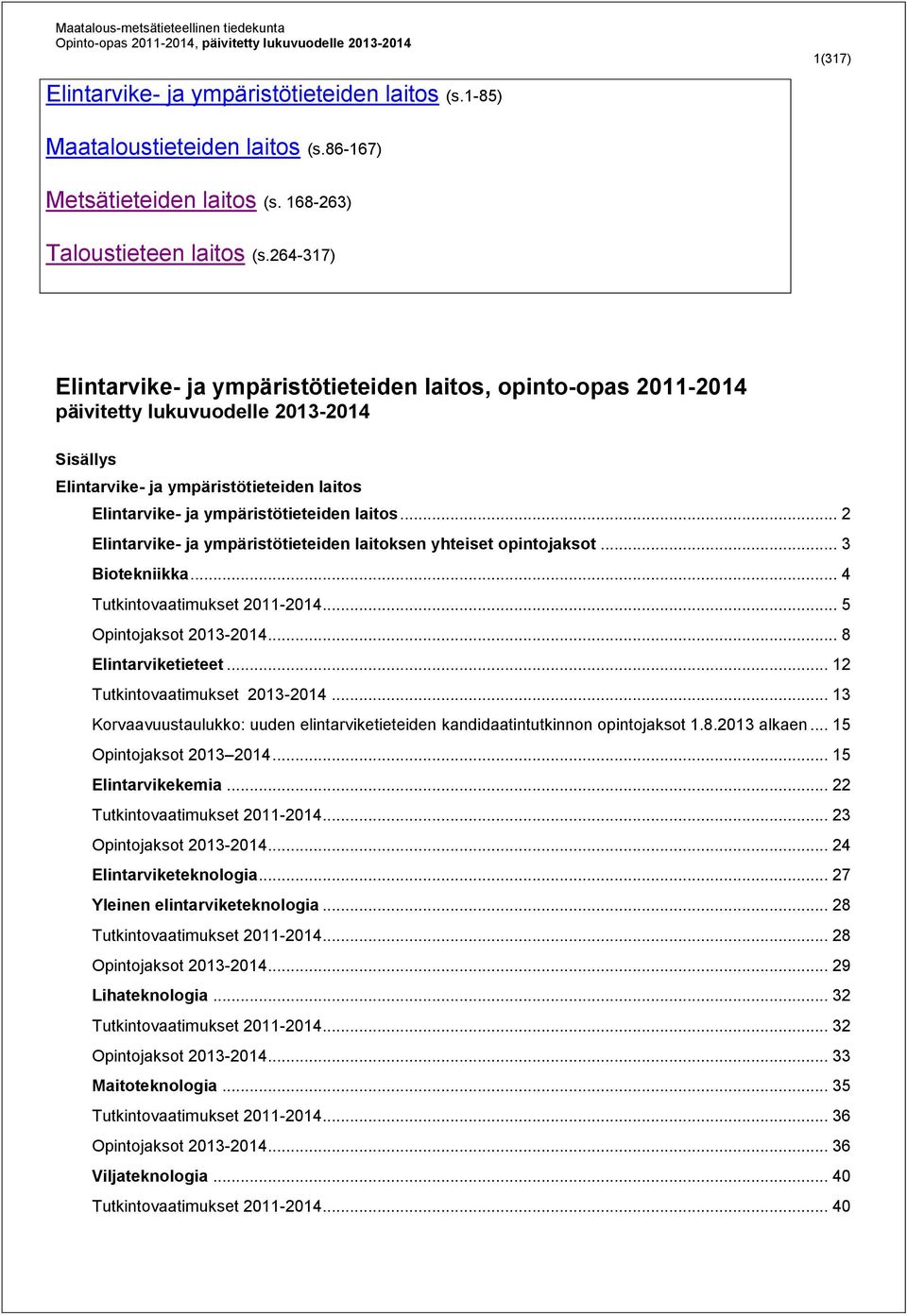 laitos... 2 Elintarvike- ja ympäristötieteiden laitoksen yhteiset opintojaksot... 3 Biotekniikka... 4 Tutkintovaatimukset 2011-2014... 5 Opintojaksot 2013-2014... 8 Elintarviketieteet.