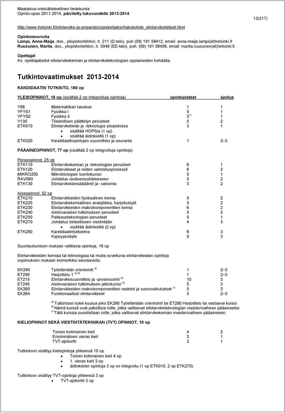 fi Opettajat Ks. opettajatiedot elintarvikekemian ja elintarviketeknologian oppiaineiden kohdalta.