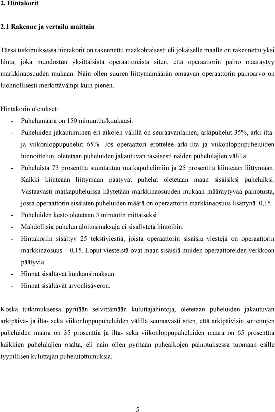 operaattorin paino määräytyy markkinaosuuden mukaan. Näin ollen suuren liittymämäärän omaavan operaattorin painoarvo on luonnollisesti merkittävämpi kuin pienen.