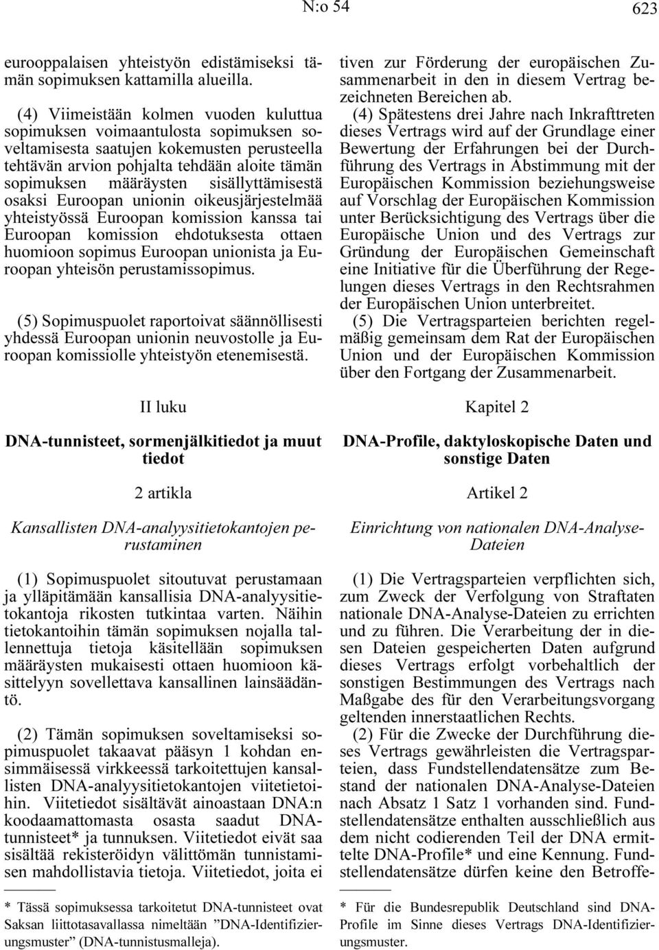 sisällyttämisestä osaksi Euroopan unionin oikeusjärjestelmää yhteistyössä Euroopan komission kanssa tai Euroopan komission ehdotuksesta ottaen huomioon sopimus Euroopan unionista ja Euroopan yhteisön