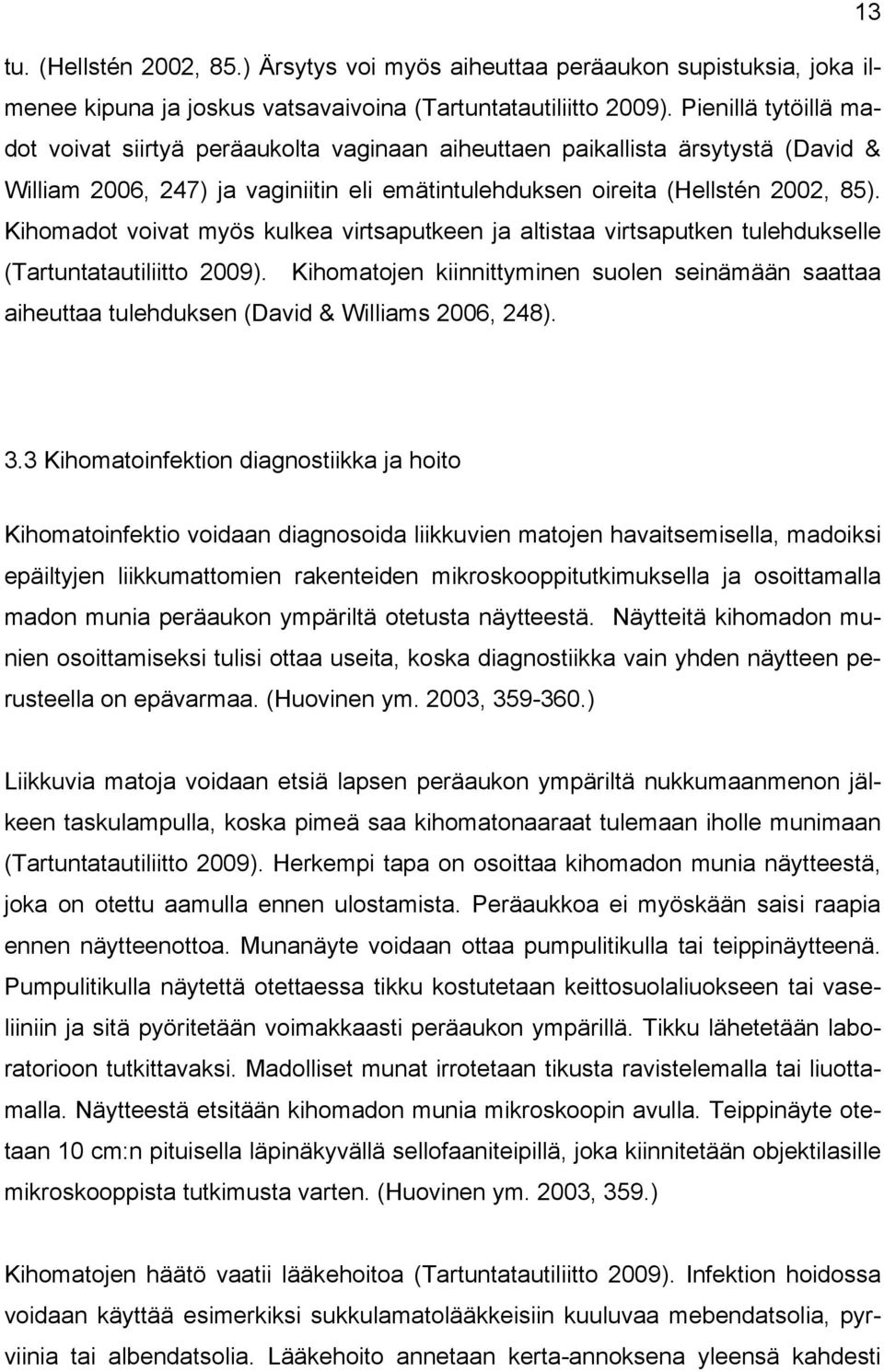 Kihomadot voivat myös kulkea virtsaputkeen ja altistaa virtsaputken tulehdukselle (Tartuntatautiliitto 2009).