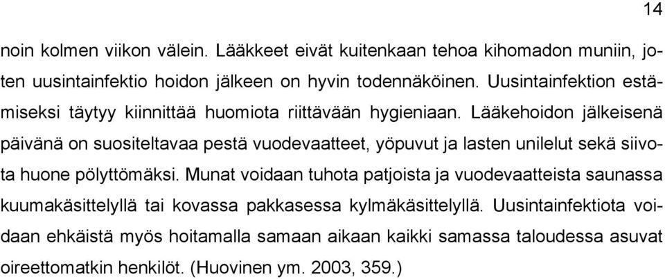 Lääkehoidon jälkeisenä päivänä on suositeltavaa pestä vuodevaatteet, yöpuvut ja lasten unilelut sekä siivota huone pölyttömäksi.