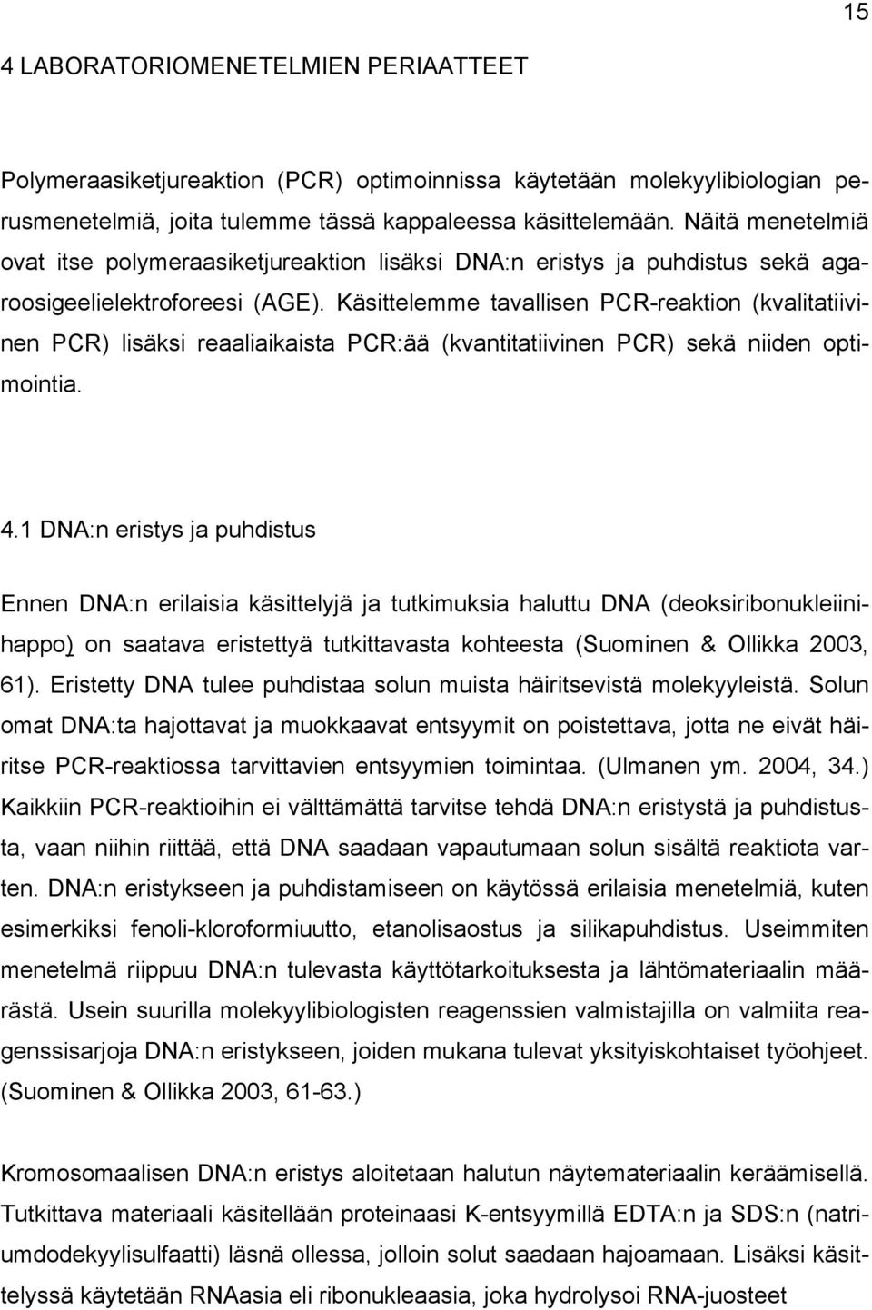 Käsittelemme tavallisen PCR-reaktion (kvalitatiivinen PCR) lisäksi reaaliaikaista PCR:ää (kvantitatiivinen PCR) sekä niiden optimointia. 4.
