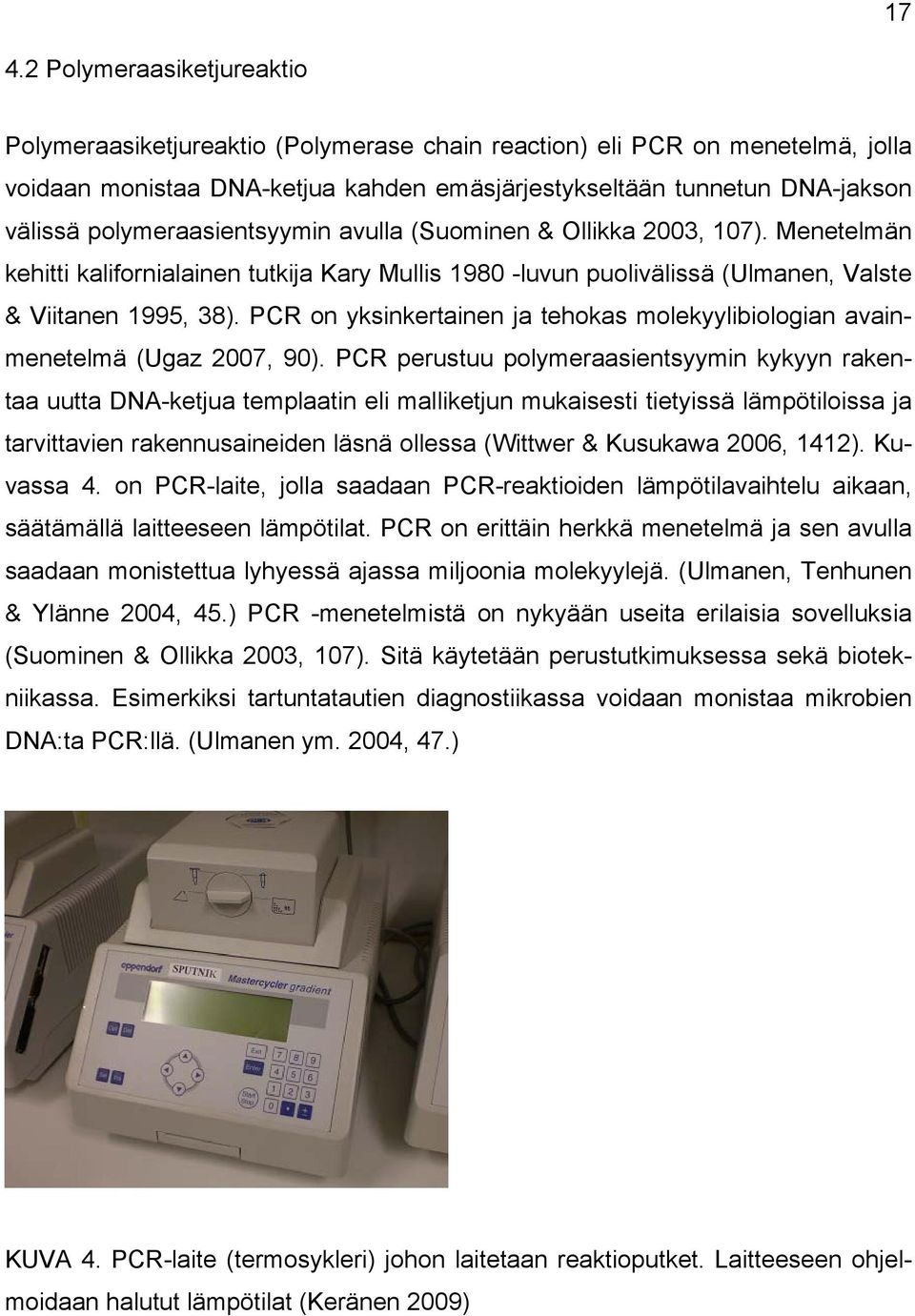 PCR on yksinkertainen ja tehokas molekyylibiologian avainmenetelmä (Ugaz 2007, 90).