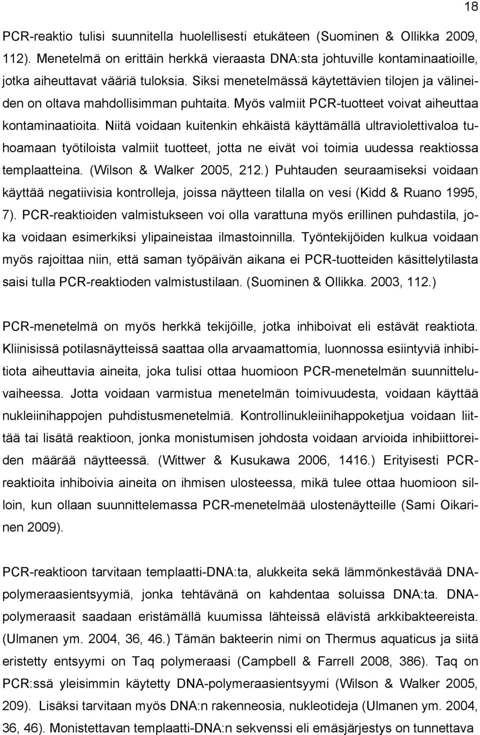 Myös valmiit PCR-tuotteet voivat aiheuttaa kontaminaatioita.