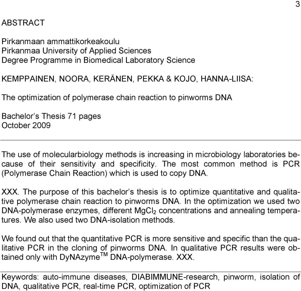 sensitivity and specificity. The most common method is PCR (Polymerase Chain Reaction) which is used to copy DNA. XXX.