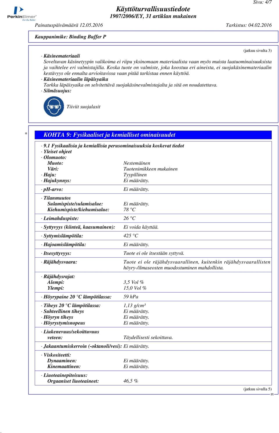 Käsinemateriaalin läpäisyaika Tarkka läpäisyaika on selvitettävä suojakäsinevalmistajalta ja sitä on noudatettava.
