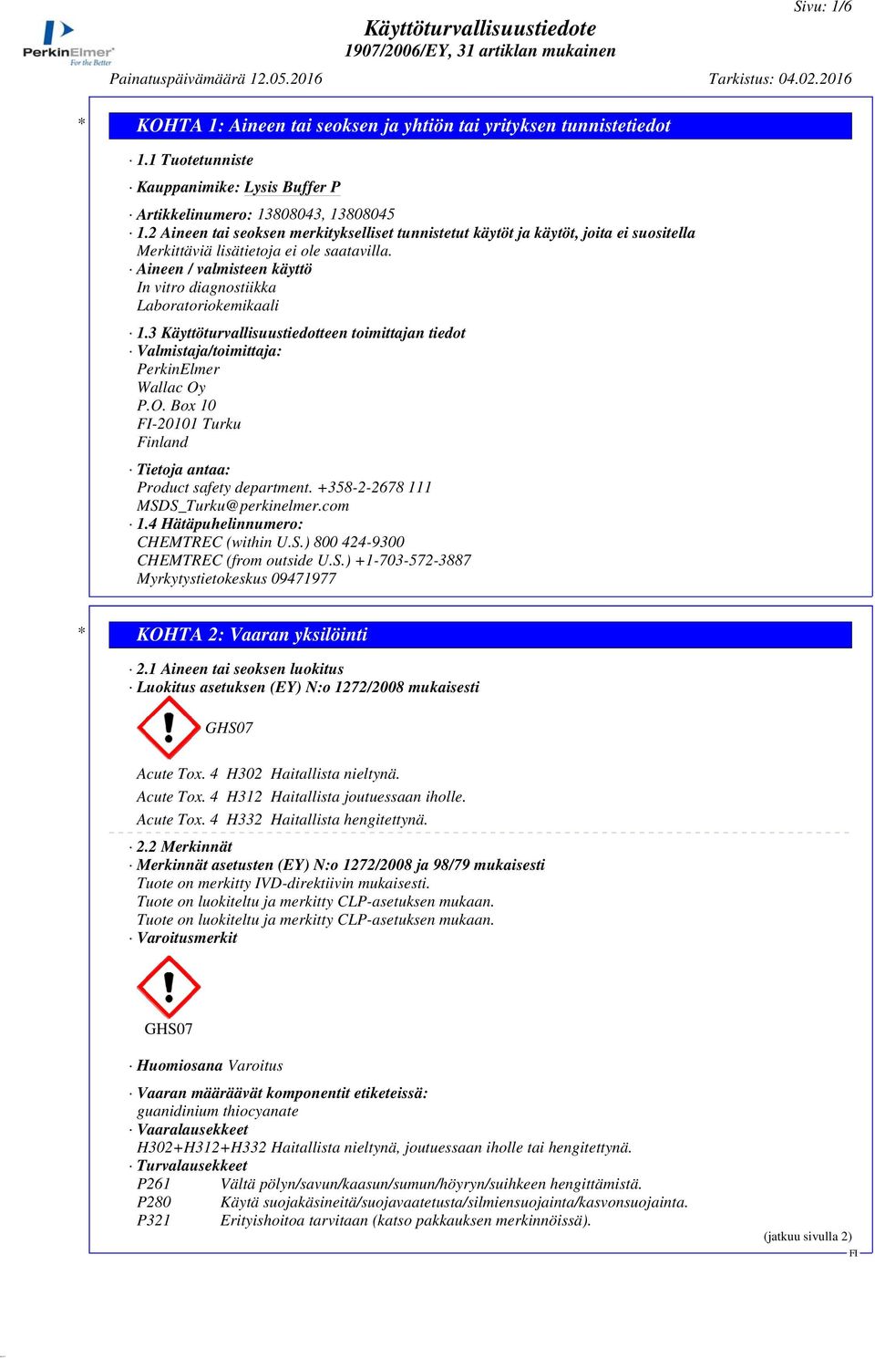 Aineen / valmisteen käyttö In vitro diagnostiikka Laboratoriokemikaali 1.3 Käyttöturvallisuustiedotteen toimittajan tiedot Valmistaja/toimittaja: PerkinElmer Wallac Oy