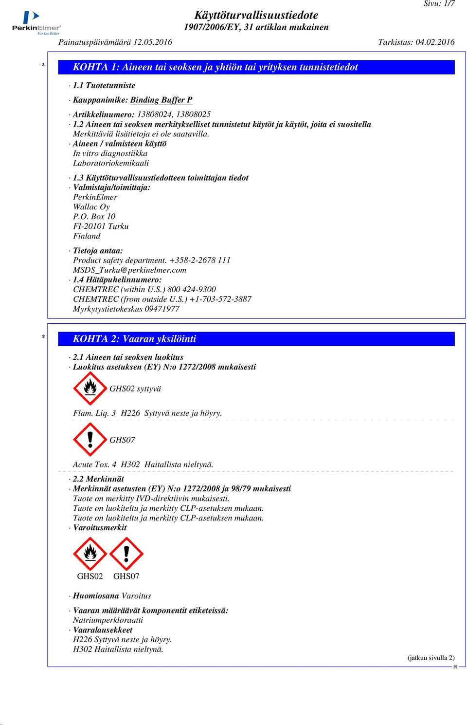 Aineen / valmisteen käyttö In vitro diagnostiikka Laboratoriokemikaali 1.3 Käyttöturvallisuustiedotteen toimittajan tiedot Valmistaja/toimittaja: PerkinElmer Wallac Oy
