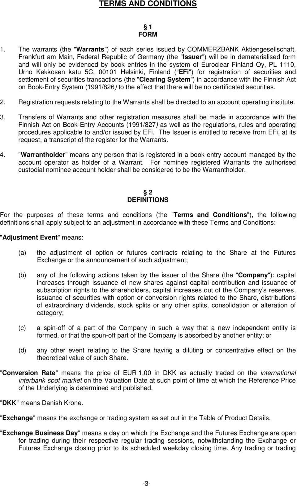 evidenced by book entries in the system of Euroclear Finland Oy, PL 1110, Urho Kekkosen katu 5C, 00101 Helsinki, Finland ("EFi") for registration of securities and settlement of securities