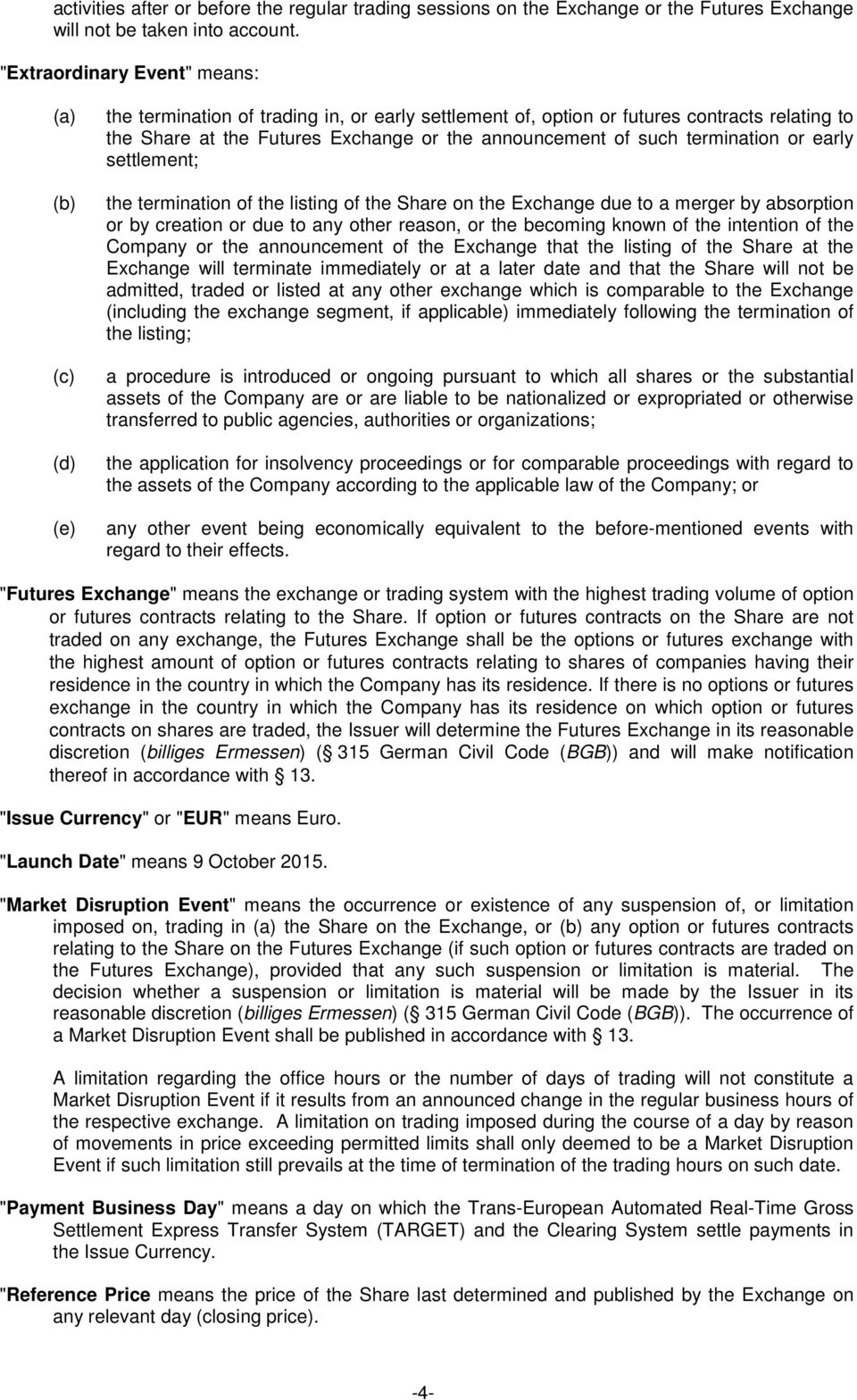 of such termination or early settlement; the termination of the listing of the Share on the Exchange due to a merger by absorption or by creation or due to any other reason, or the becoming known of