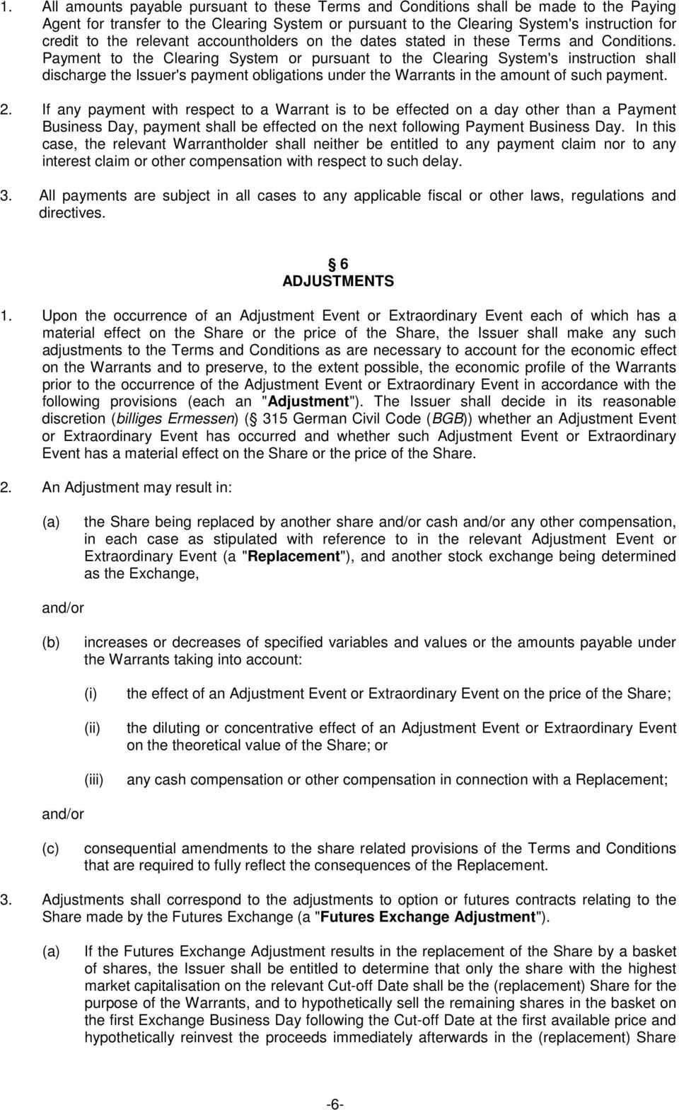 Payment to the Clearing System or pursuant to the Clearing System's instruction shall discharge the Issuer's payment obligations under the Warrants in the amount of such payment. 2.