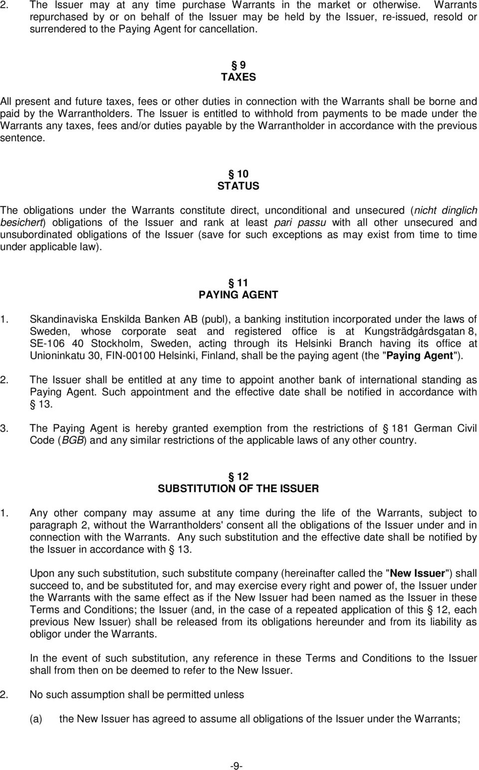 9 TAXES All present and future taxes, fees or other duties in connection with the Warrants shall be borne and paid by the Warrantholders.