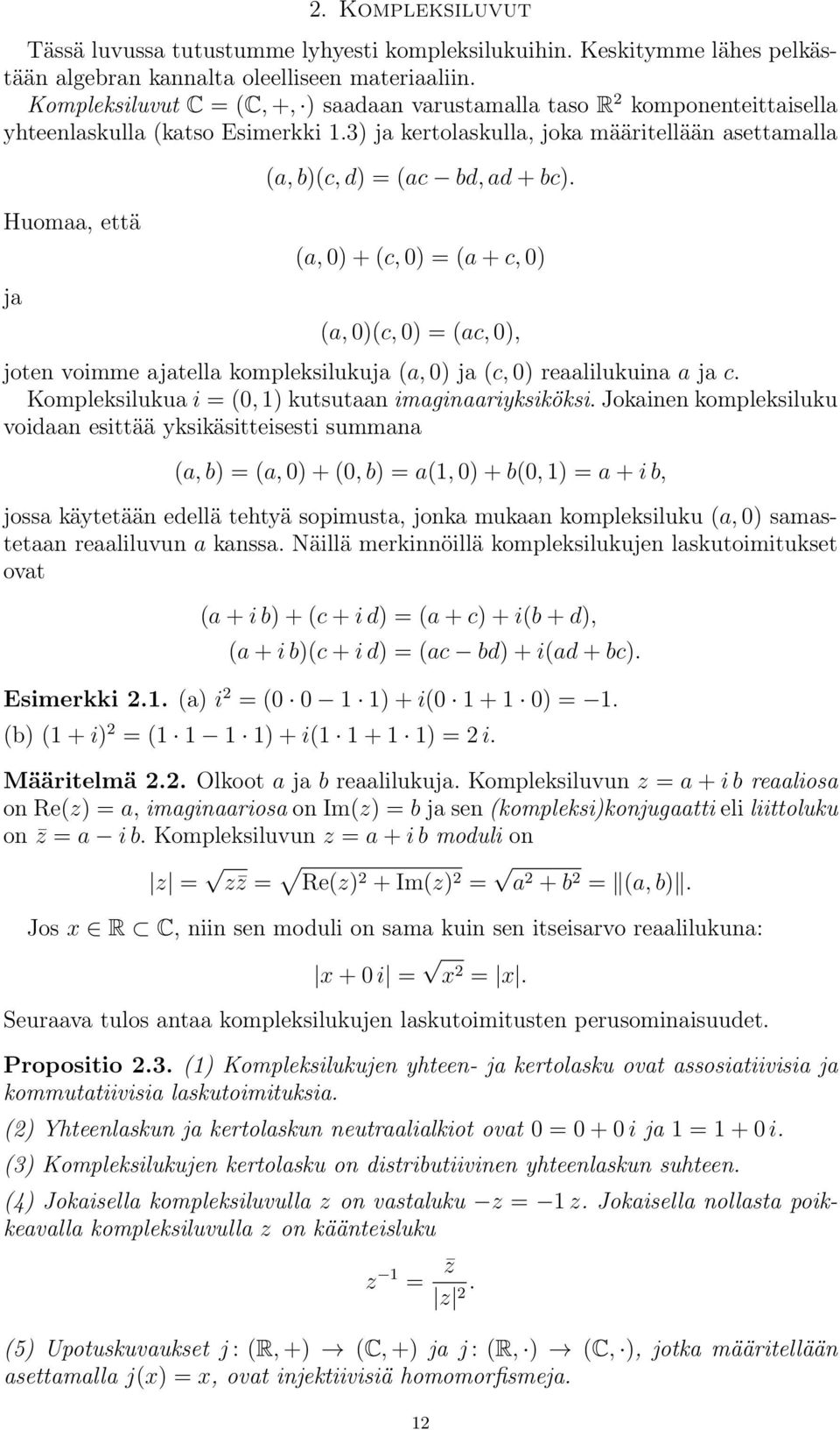 3) ja kertolaskulla, joka määritellään asettamalla Huomaa, että ja (a, b)(c, d) = (ac bd, ad + bc).