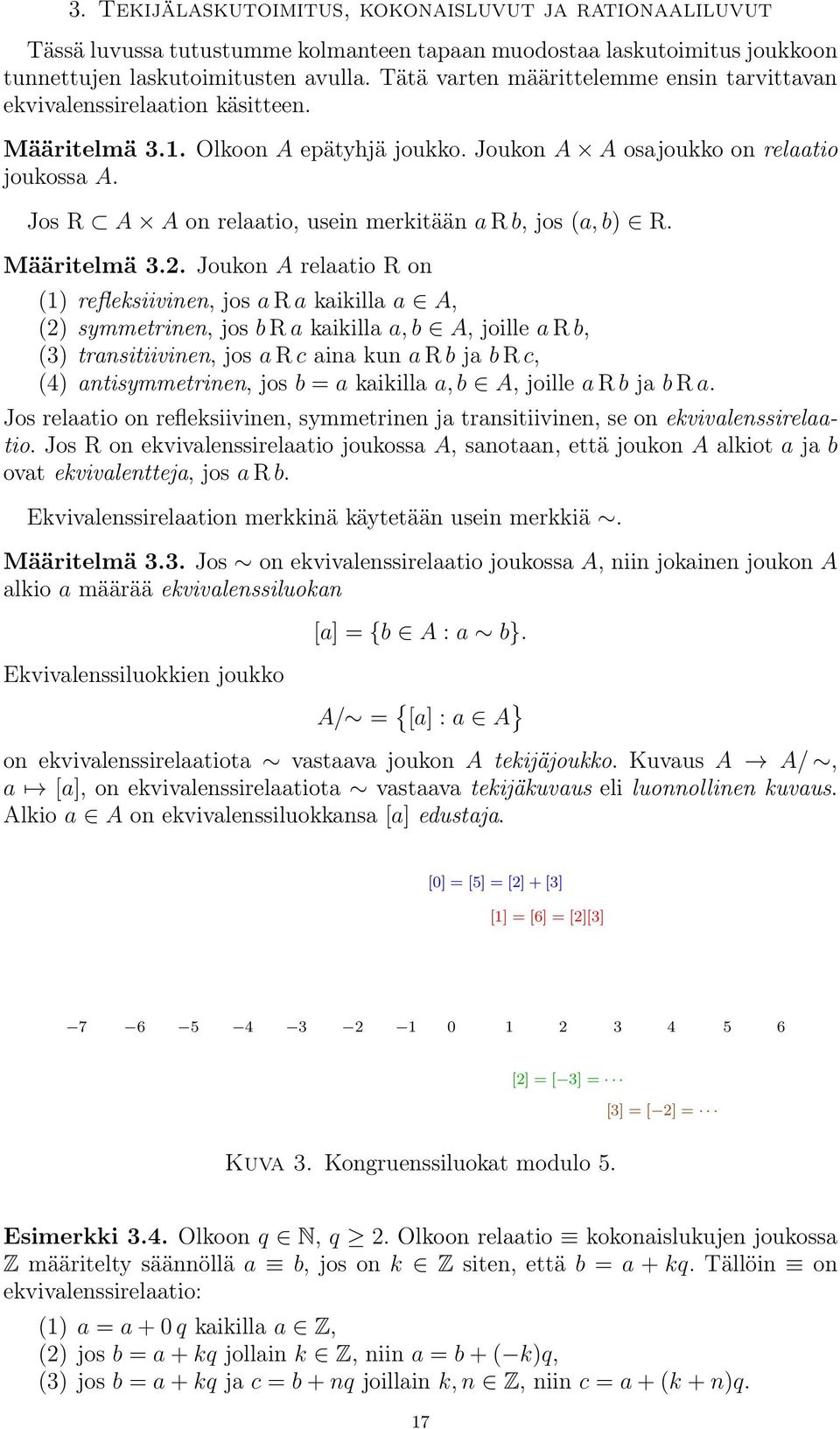 Jos R A A on relaatio, usein merkitään a R b, jos (a, b) R. Määritelmä 3.2.