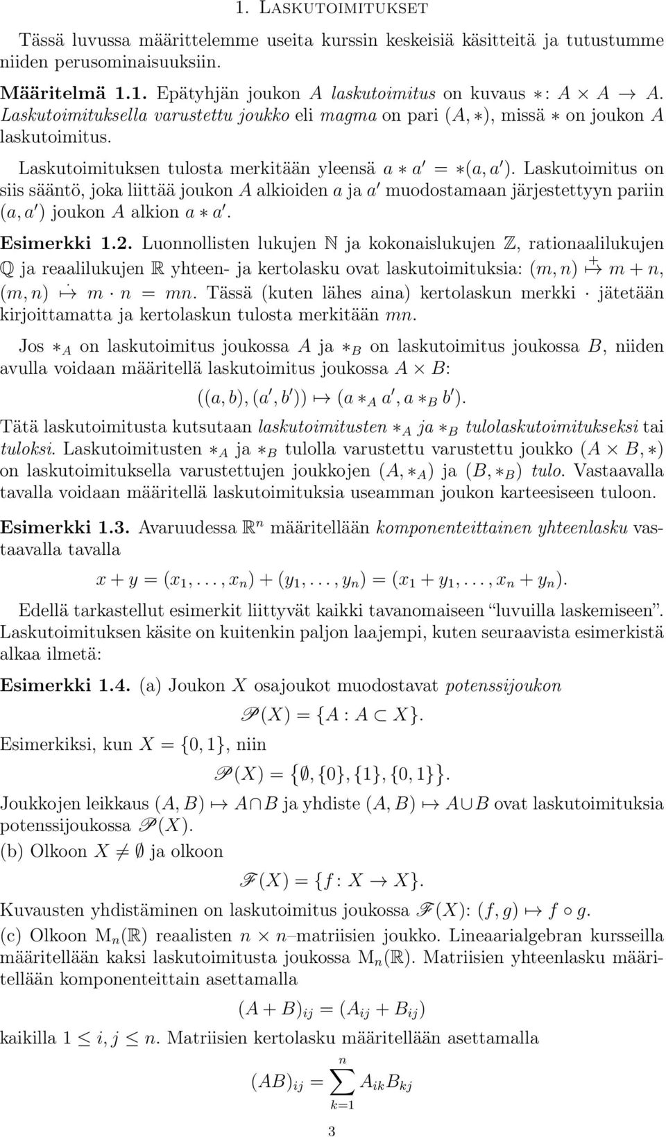 Laskutoimitus on siis sääntö, joka liittää joukon A alkioiden a ja a muodostamaan järjestettyyn pariin (a, a ) joukon A alkion a a. Esimerkki 1.2.