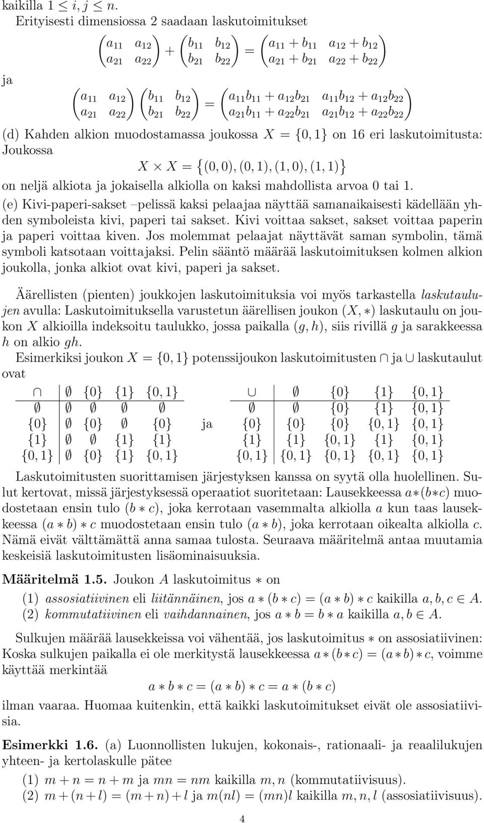 12 b 21 a 11 b 12 + a 12 b 22 a 21 a 22 b 21 b 22 a 21 b 11 + a 22 b 21 a 21 b 12 + a 22 b 22 (d) Kahden alkion muodostamassa joukossa X = {0, 1} on 16 eri laskutoimitusta: Joukossa X X = { (0, 0),